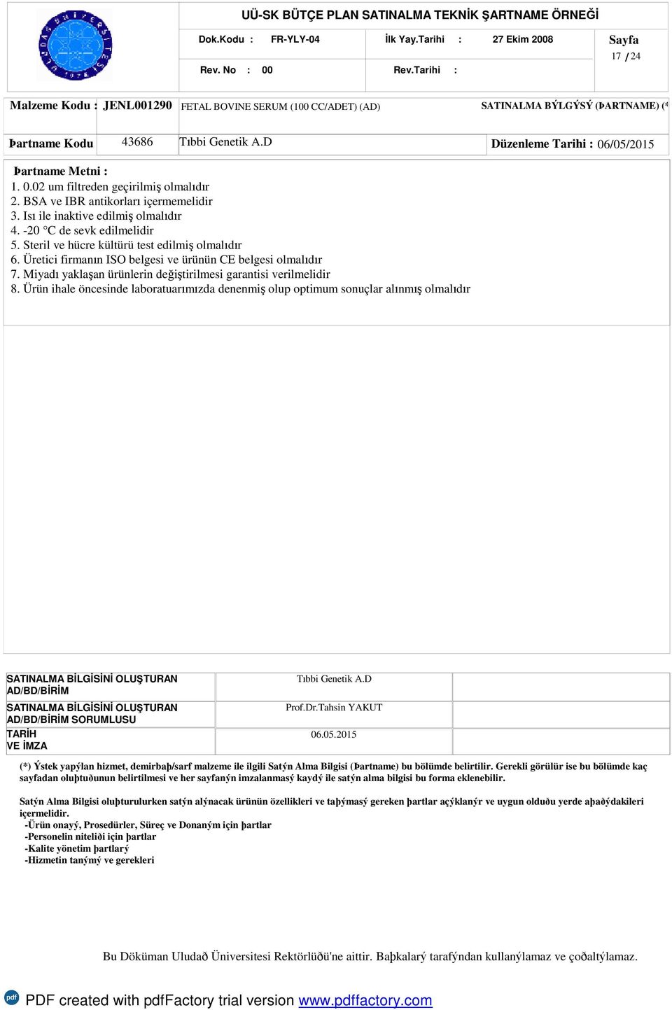 02 um filtreden geçirilmiş olmalıdır 2. BSA ve IBR antikorları içermemelidir 3. Isı ile inaktive edilmiş olmalıdır 4.