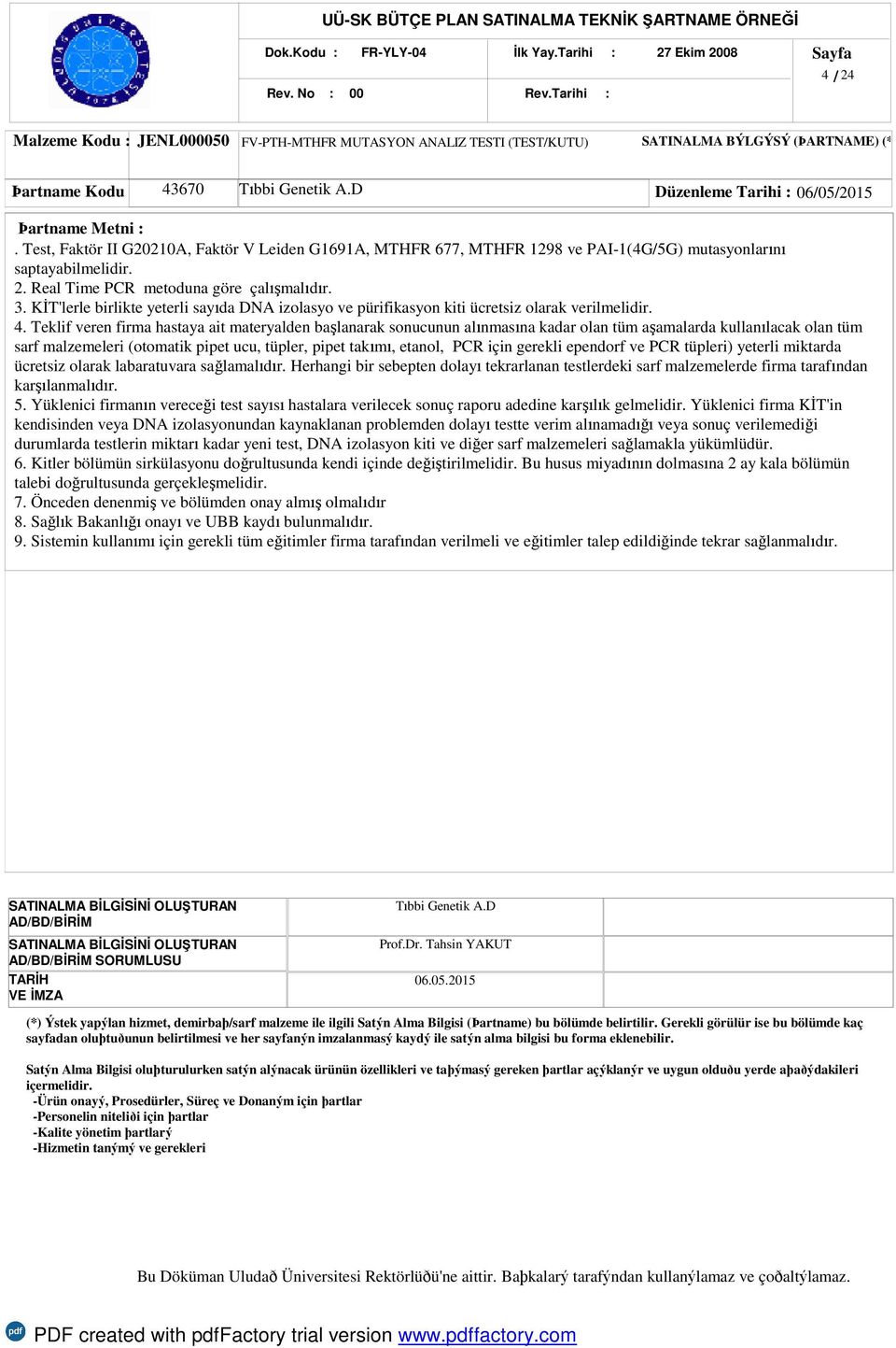 KİT'lerle birlikte yeterli sayıda DNA izolasyo ve pürifikasyon kiti ücretsiz olarak verilmelidir. 4.