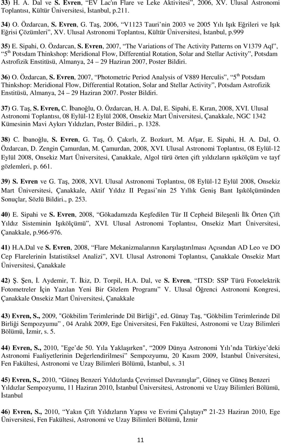 Evren, 2007, The Variations of The Activity Patterns on V1379 Aql, 5 th Potsdam Thinkshop: Meridional Flow, Differential Rotation, Solar and Stellar Activity, Potsdam Astrofizik Enstitüsü, Almanya,