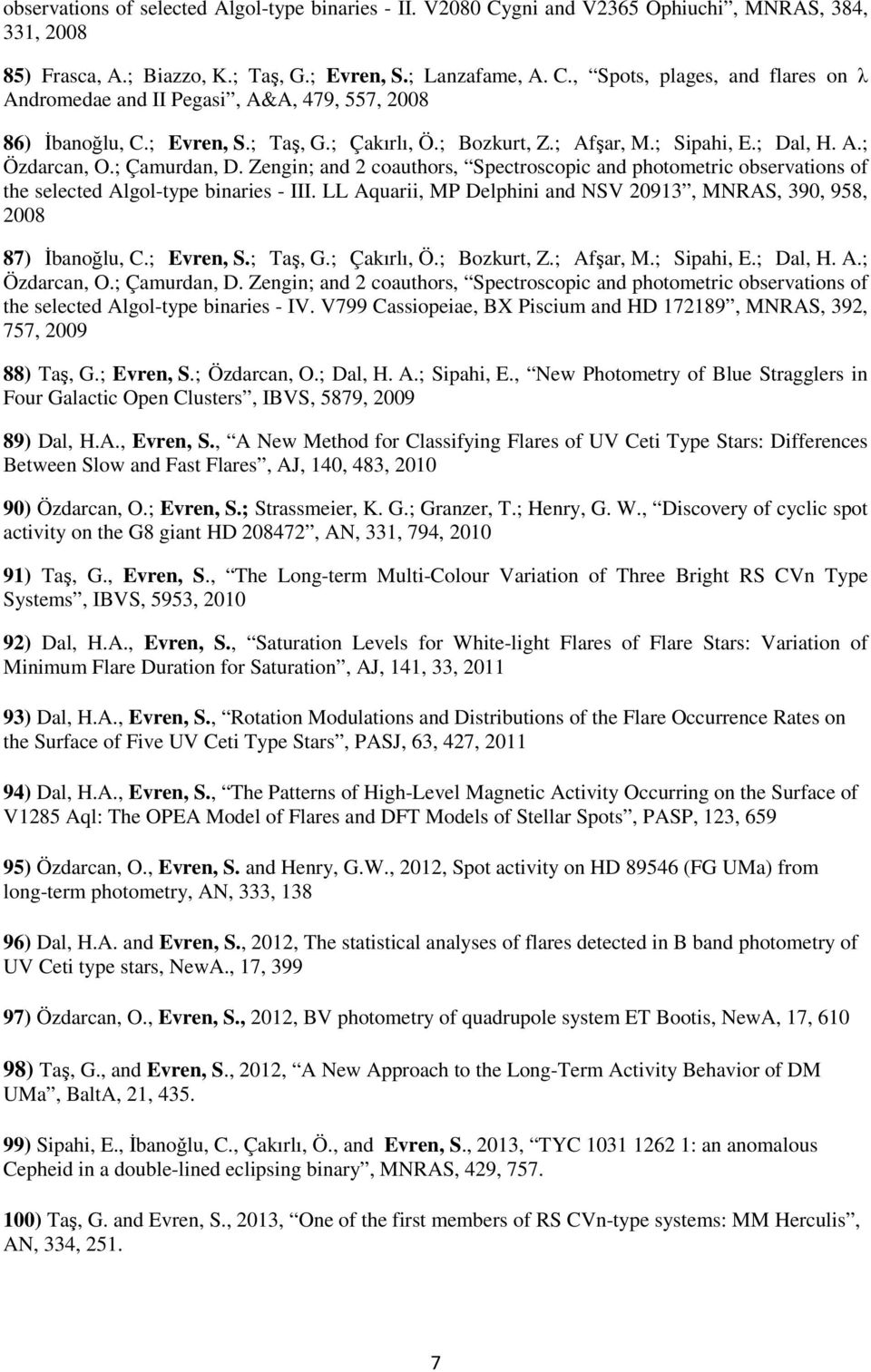 Zengin; and 2 coauthors, Spectroscopic and photometric observations of the selected Algol-type binaries - III. LL Aquarii, MP Delphini and NSV 20913, MNRAS, 390, 958, 2008 87) İbanoğlu, C.