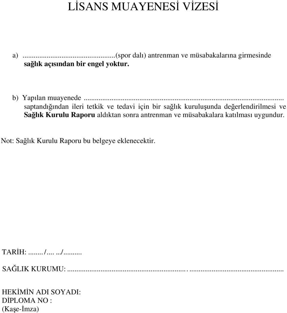 .. saptandığından ileri tetkik ve tedavi için bir sağlık kuruluşunda değerlendirilmesi ve Sağlık Kurulu Raporu