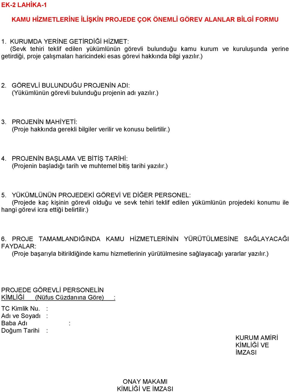 ) 2. GÖREVLĠ BULUNDUĞU PROJENĠN ADI: (Yükümlünün görevli bulunduğu projenin adı yazılır.) 3. PROJENĠN MAHĠYETĠ: (Proje hakkında gerekli bilgiler verilir ve konusu belirtilir.) 4.