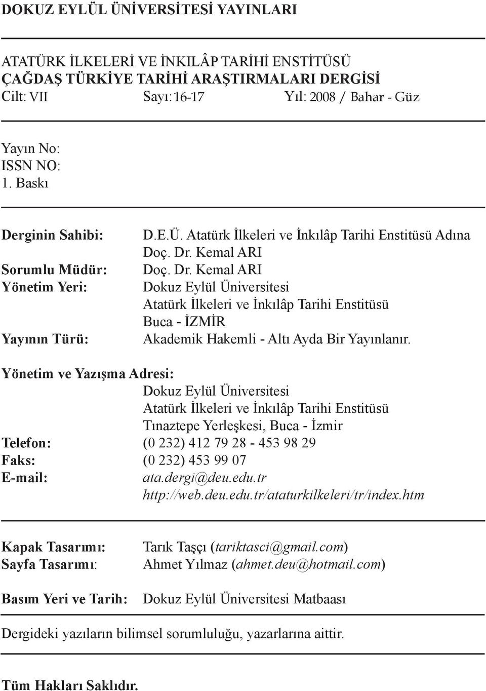 Kemal ARI Doç. Dr. Kemal ARI Dokuz Eylül Üniversitesi Atatürk İlkeleri ve İnkılâp Tarihi Enstitüsü Buca - İZMİR Akademik Hakemli - Altı Ayda Bir Yayınlanır.