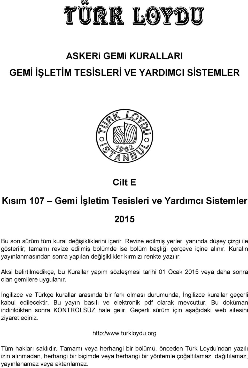 Kuralın yayınlanmasından sonra yapılan değişiklikler kırmızı renkte yazılır. Aksi belirtilmedikçe, bu Kurallar yapım sözleşmesi tarihi 01 Ocak 2015 veya daha sonra olan gemilere uygulanır.