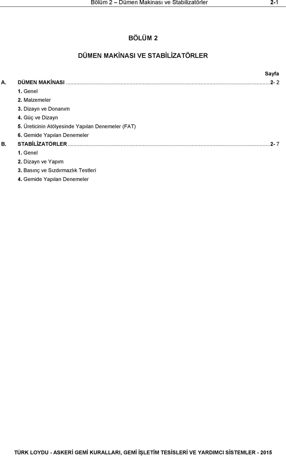 Üreticinin Atölyesinde Yapılan Denemeler (FAT) 6. Gemide Yapılan Denemeler B. STABİLİZATÖRLER.