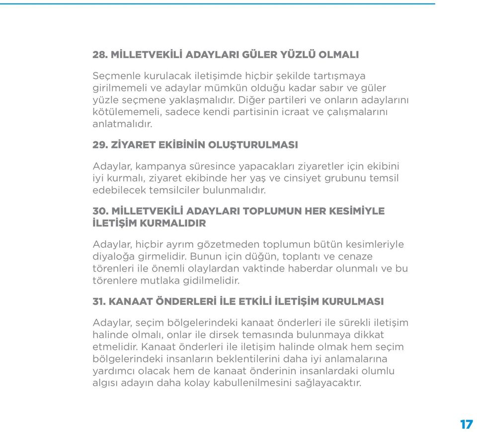 ZİYARET EKİBİNİN OLUŞTURULMASI Adaylar, kampanya süresince yapacakları ziyaretler için ekibini iyi kurmalı, ziyaret ekibinde her yaş ve cinsiyet grubunu temsil edebilecek temsilciler bulunmalıdır. 30.