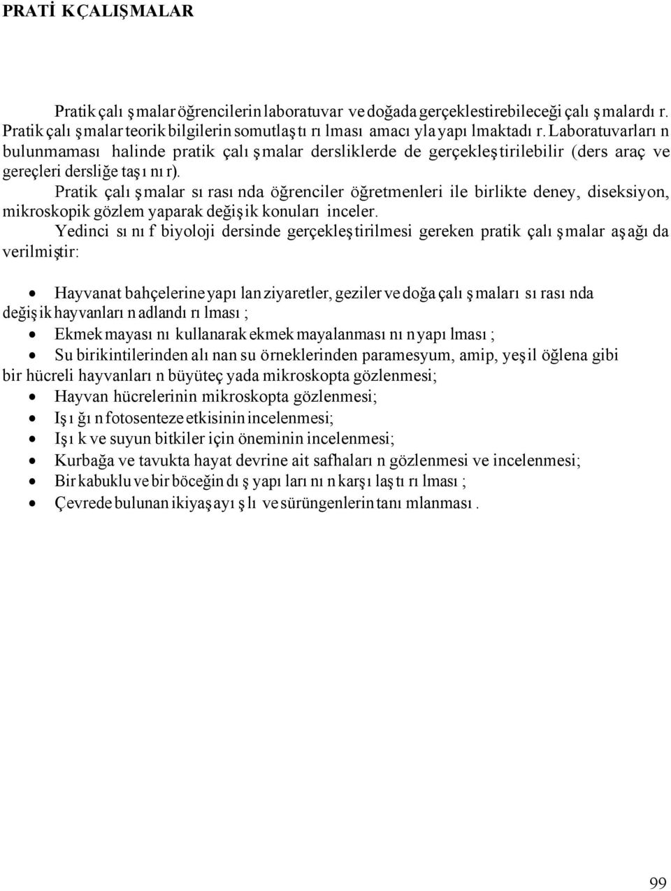 Pratik çalışmalar sırasında öğrenciler öğretmenleri ile birlikte deney, diseksiyon, mikroskopik gözlem yaparak değişik konuları inceler.