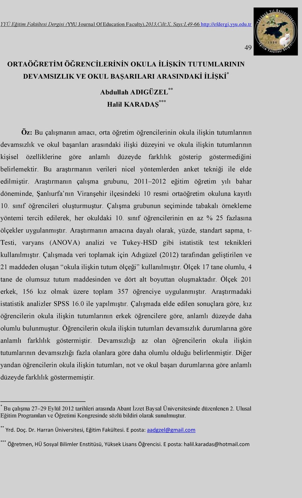 belirlemektir. Bu araştırmanın verileri nicel yöntemlerden anket tekniği ile elde edilmiştir.