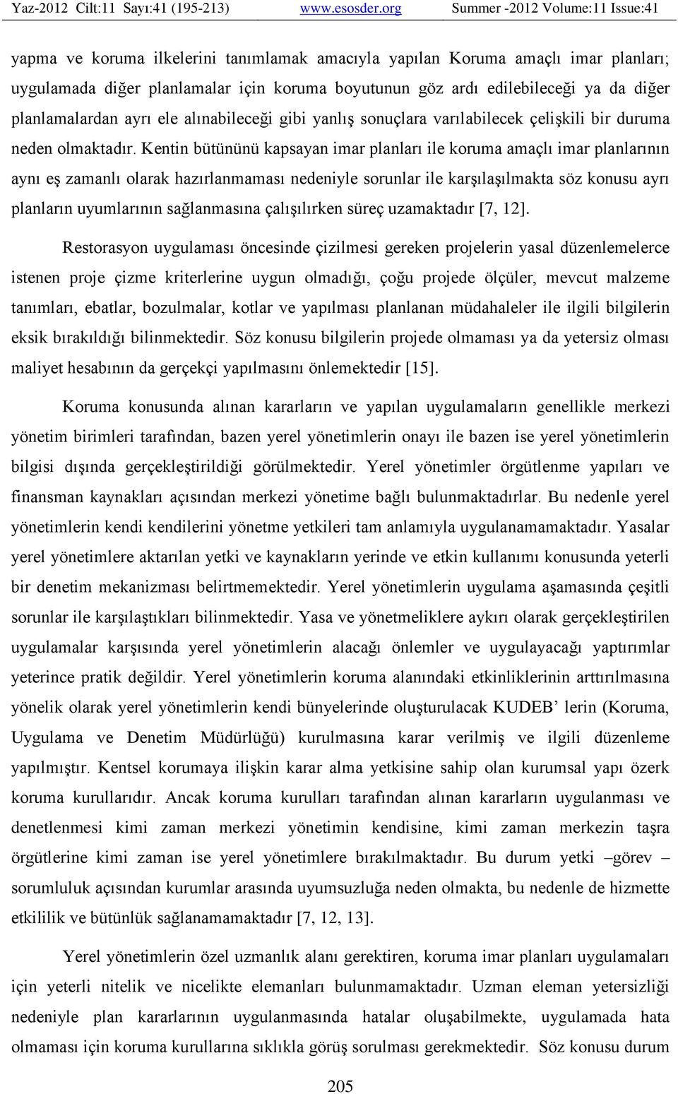 Kentin bütününü kapsayan imar planları ile koruma amaçlı imar planlarının aynı eş zamanlı olarak hazırlanmaması nedeniyle sorunlar ile karşılaşılmakta söz konusu ayrı planların uyumlarının