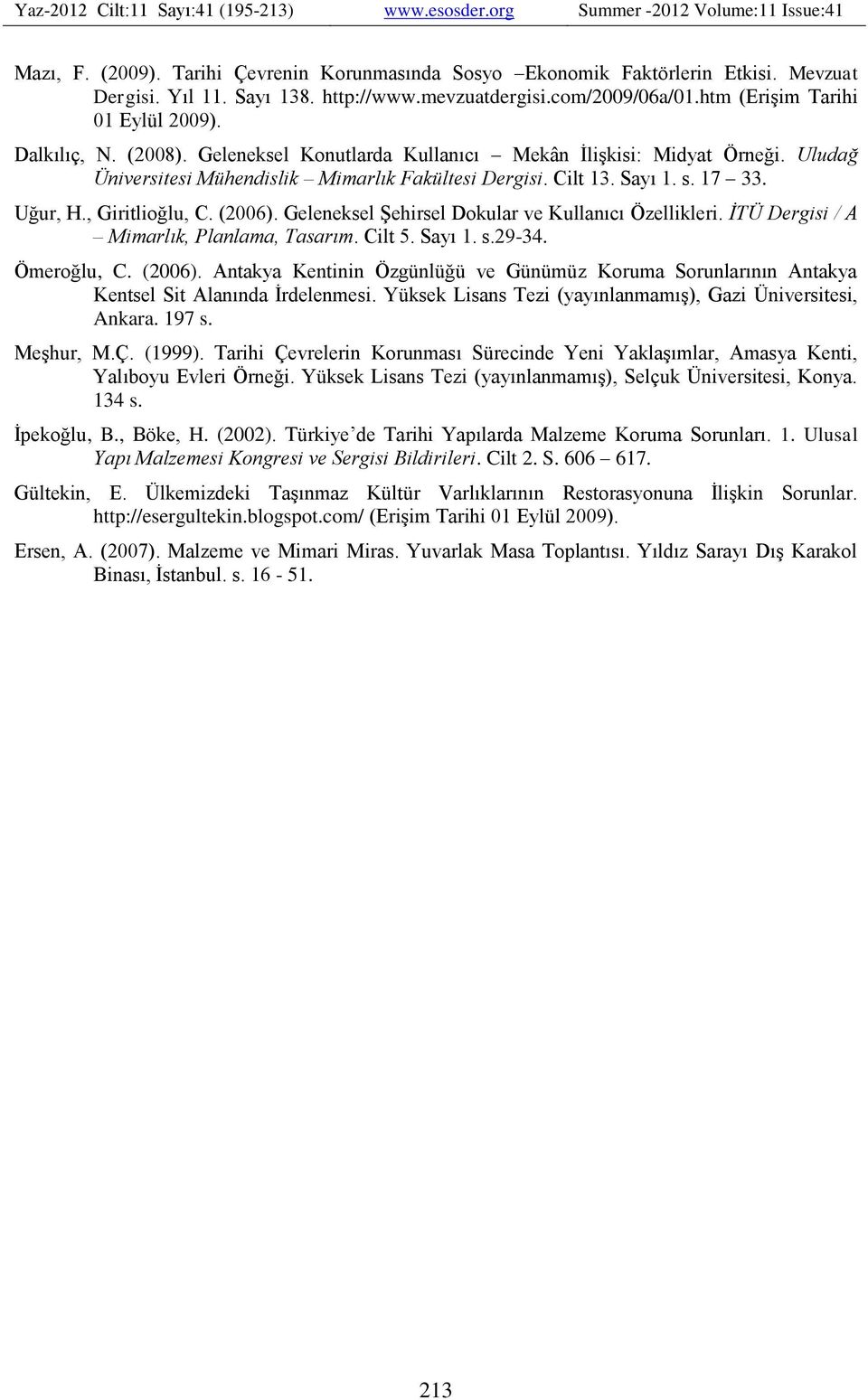 (2006). Geleneksel Şehirsel Dokular ve Kullanıcı Özellikleri. İTÜ Dergisi / A Mimarlık, Planlama, Tasarım. Cilt 5. Sayı 1. s.29-34. Ömeroğlu, C. (2006).