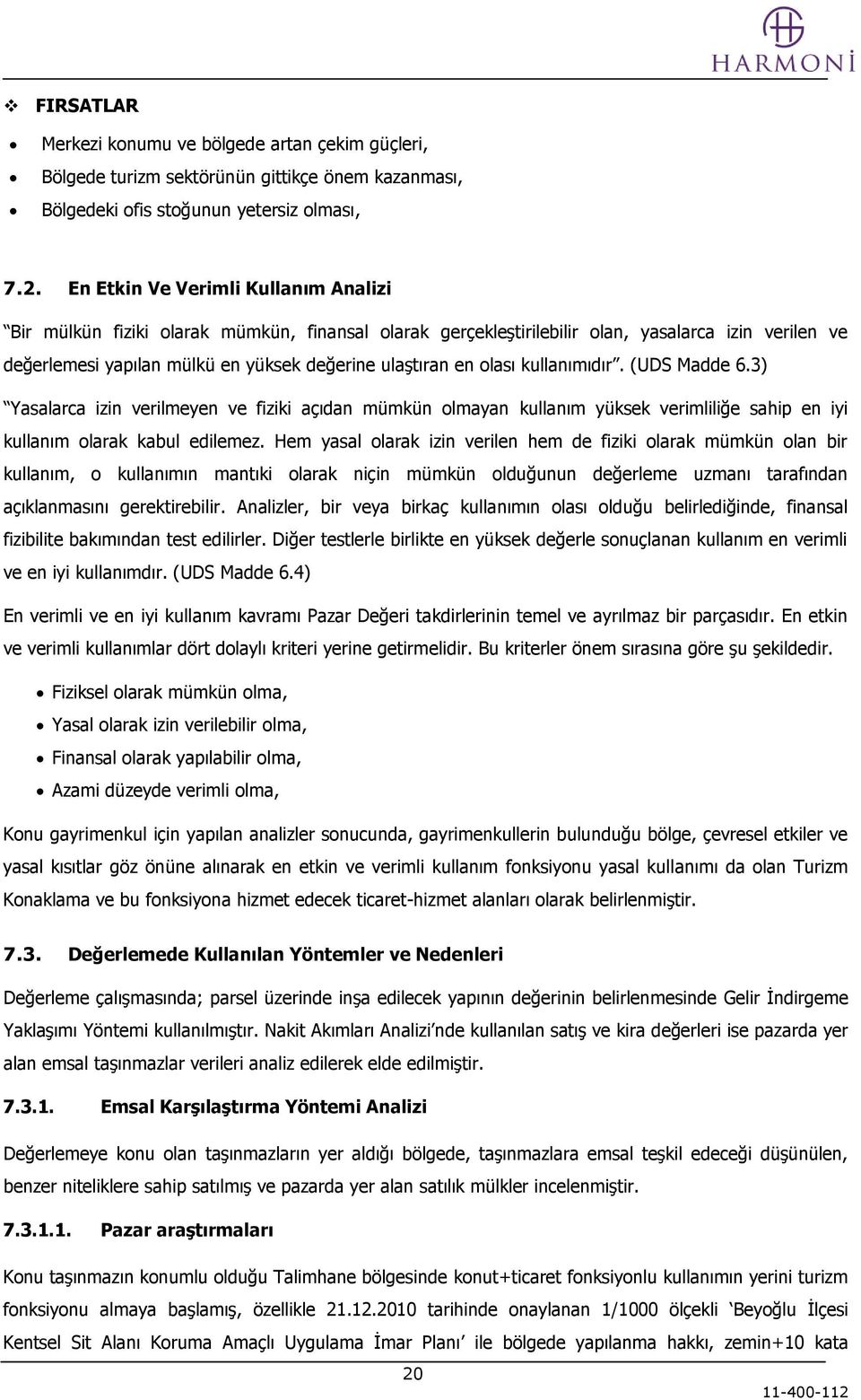 olası kullanımıdır. (UDS Madde 6.3) Yasalarca izin verilmeyen ve fiziki açıdan mümkün olmayan kullanım yüksek verimliliğe sahip en iyi kullanım olarak kabul edilemez.