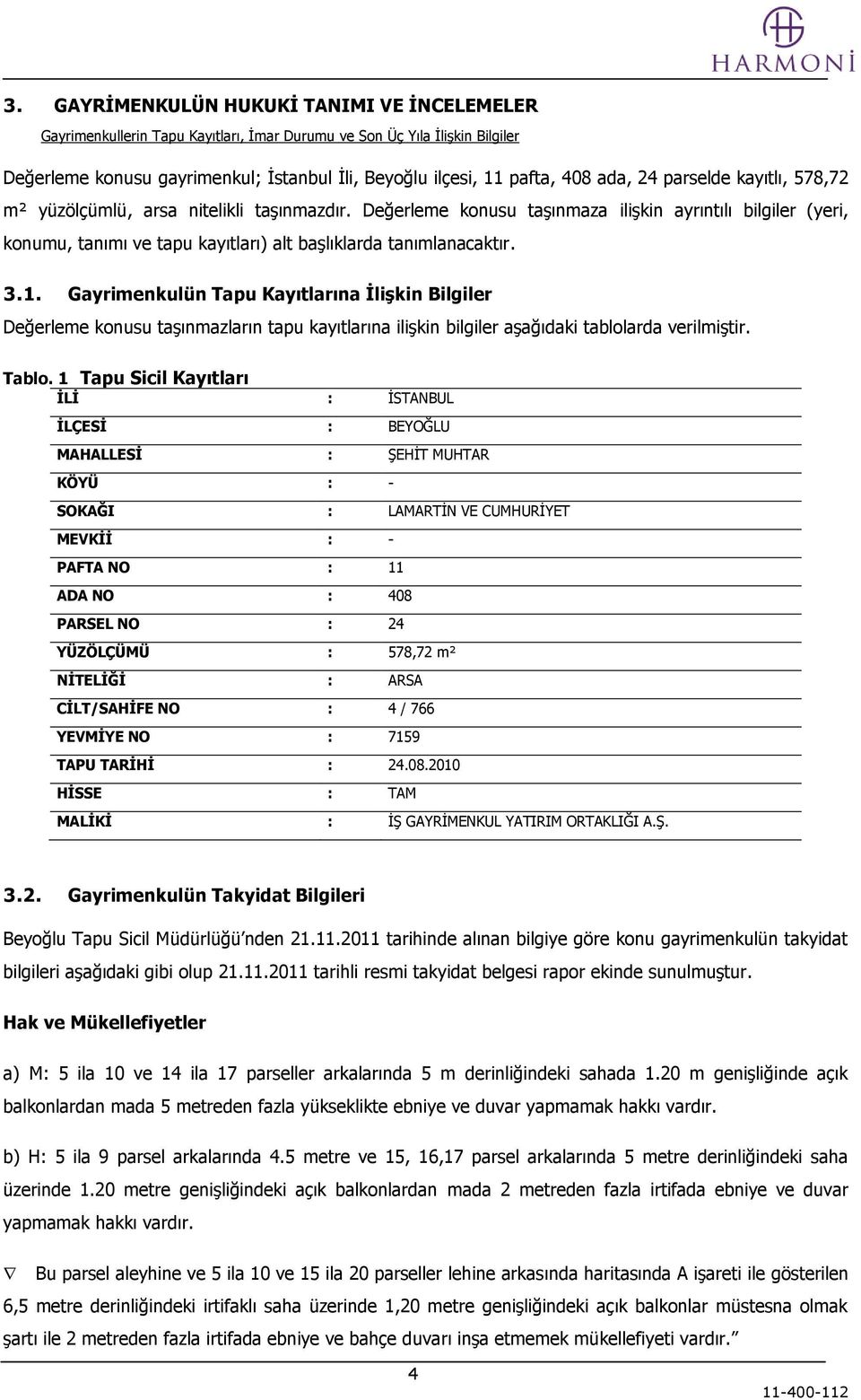 Değerleme konusu taģınmaza iliģkin ayrıntılı bilgiler (yeri, konumu, tanımı ve tapu kayıtları) alt baģlıklarda tanımlanacaktır. 3.1.