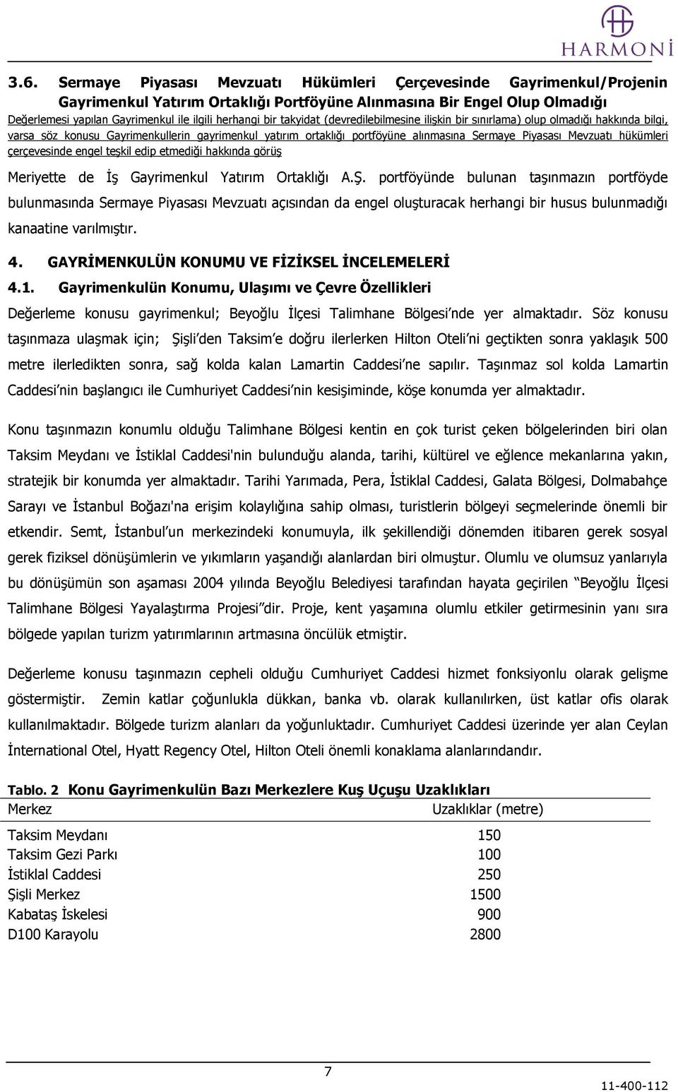 Mevzuatı hükümleri çerçevesinde engel teģkil edip etmediği hakkında görüģ Meriyette de ĠĢ Gayrimenkul Yatırım Ortaklığı A.ġ.