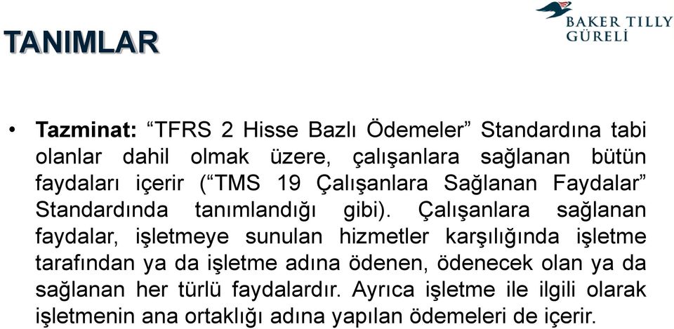 Çalışanlara sağlanan faydalar, işletmeye sunulan hizmetler karşılığında işletme tarafından ya da işletme adına