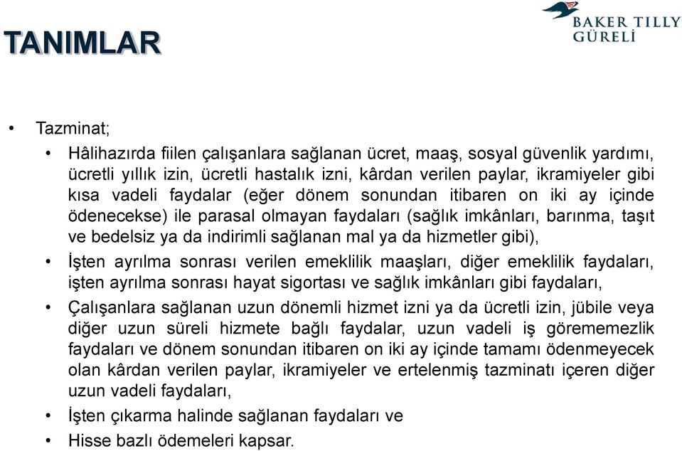 İşten ayrılma sonrası verilen emeklilik maaşları, diğer emeklilik faydaları, işten ayrılma sonrası hayat sigortası ve sağlık imkânları gibi faydaları, Çalışanlara sağlanan uzun dönemli hizmet izni ya