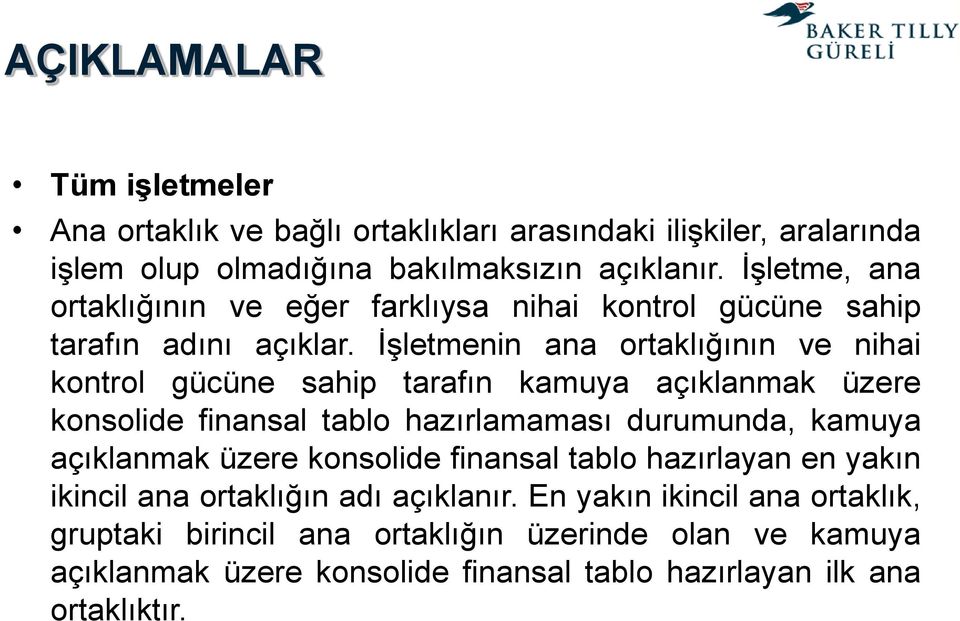 İşletmenin ana ortaklığının ve nihai kontrol gücüne sahip tarafın kamuya açıklanmak üzere konsolide finansal tablo hazırlamaması durumunda, kamuya açıklanmak