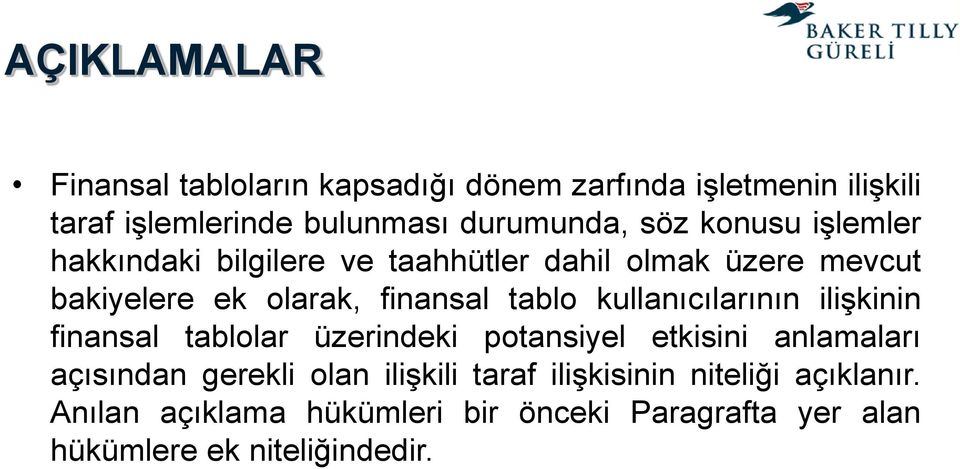 kullanıcılarının ilişkinin finansal tablolar üzerindeki potansiyel etkisini anlamaları açısından gerekli olan ilişkili