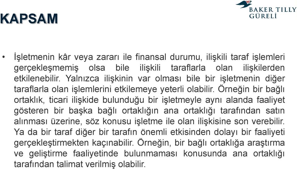 Örneğin bir bağlı ortaklık, ticari ilişkide bulunduğu bir işletmeyle aynı alanda faaliyet gösteren bir başka bağlı ortaklığın ana ortaklığı tarafından satın alınması üzerine, söz konusu