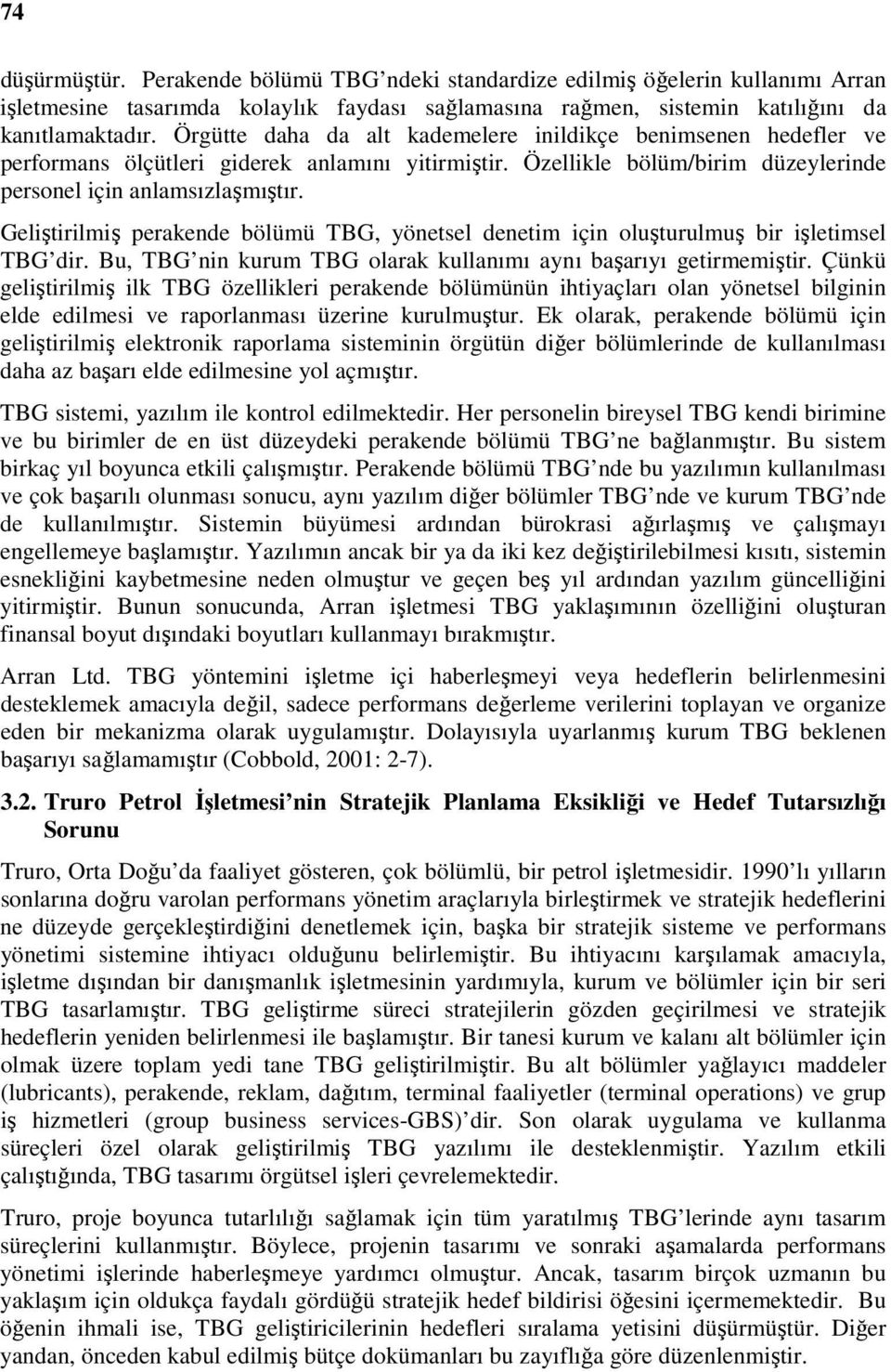 Geliştirilmiş perakende bölümü TBG, yönetsel denetim için oluşturulmuş bir işletimsel TBG dir. Bu, TBG nin kurum TBG olarak kullanımı aynı başarıyı getirmemiştir.