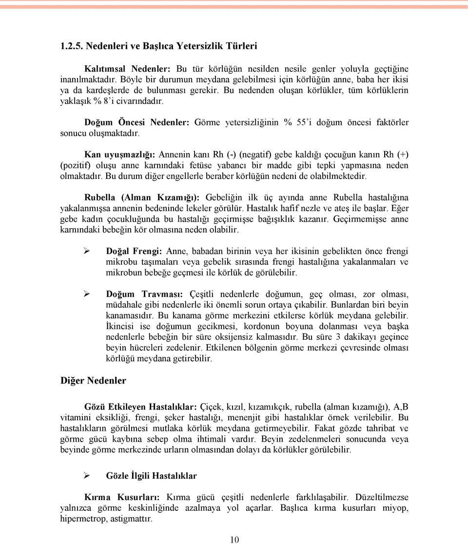 Doğum Öncesi Nedenler: Görme yetersizliğinin % 55 i doğum öncesi faktörler sonucu oluşmaktadır.