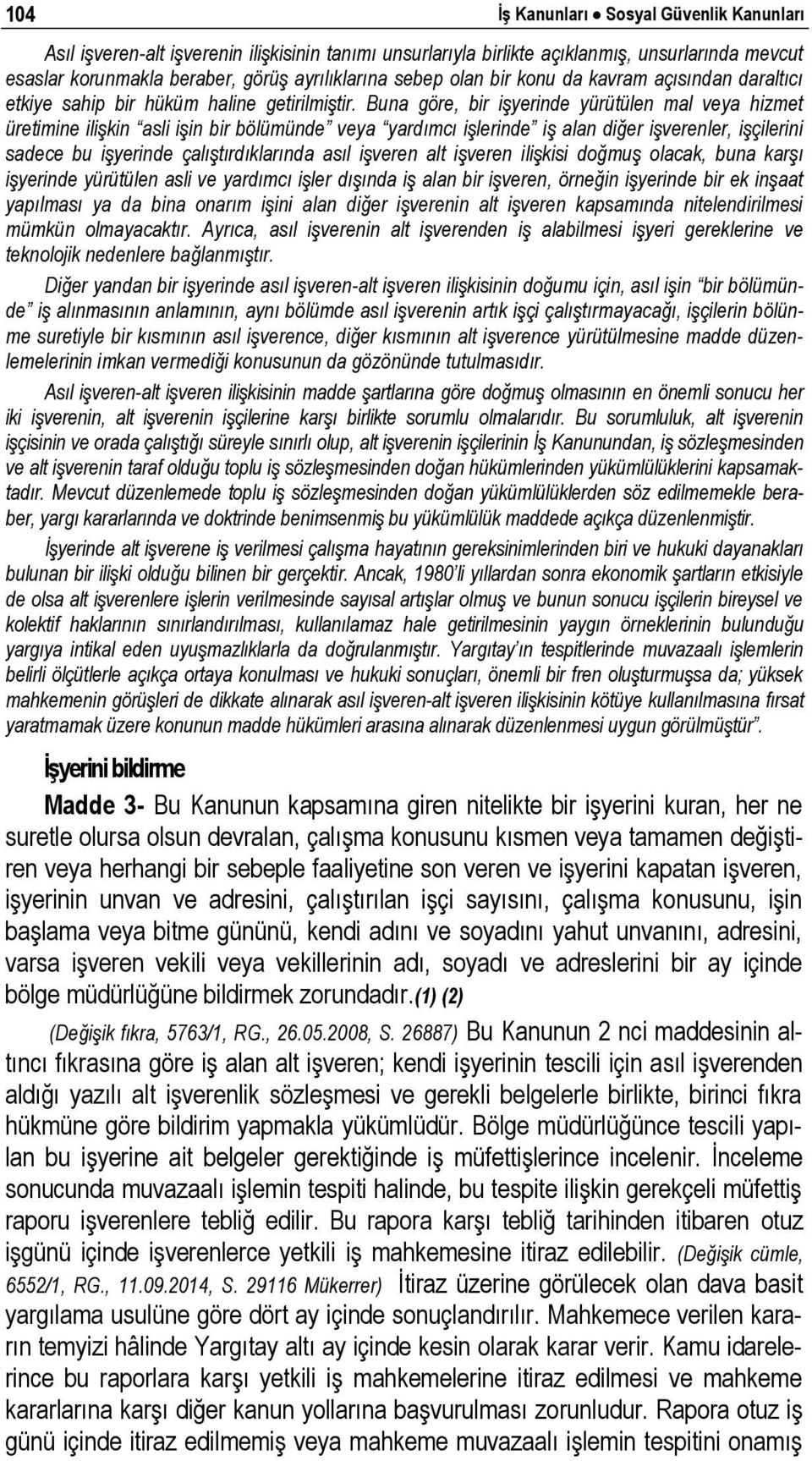 Buna göre, bir işyerinde yürütülen mal veya hizmet üretimine ilişkin asli işin bir bölümünde veya yardımcı işlerinde iş alan diğer işverenler, işçilerini sadece bu işyerinde çalıştırdıklarında asıl