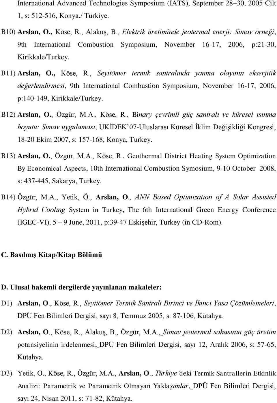 , Seyitömer termik santralında yanma olayının ekserjitik değerlendirmesi, 9th International Combustion Symposium, November 16-17, 2006, p:140-149, Kirikkale/Turkey. B12) Arslan, O., Özgür, M.A., Köse, R.