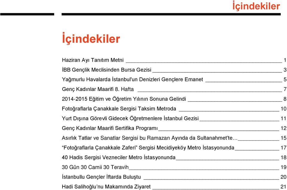 Genç Kadınlar Maarifi Sertifika Programı 12 Asırlık Tatlar ve Sanatlar Sergisi bu Ramazan Ayında da Sultanahmet te 15 Fotoğraflarla Çanakkale Zaferi Sergisi Mecidiyeköy