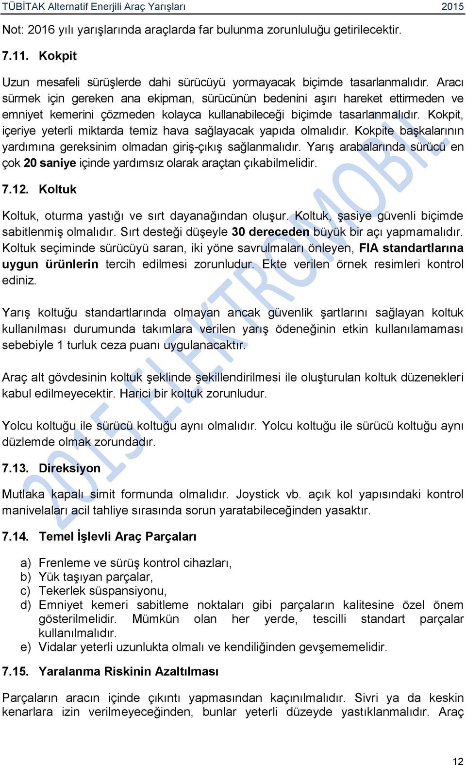 Kokpit, içeriye yeterli miktarda temiz hava sağlayacak yapıda olmalıdır. Kokpite başkalarının yardımına gereksinim olmadan giriş-çıkış sağlanmalıdır.