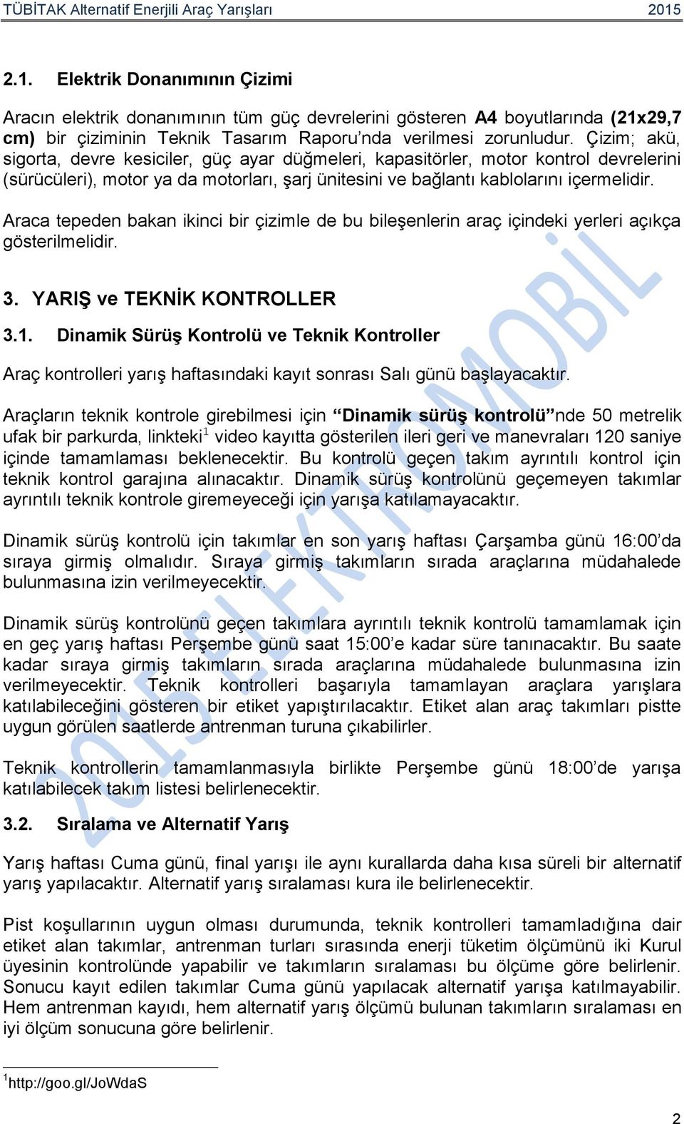 Araca tepeden bakan ikinci bir çizimle de bu bileşenlerin araç içindeki yerleri açıkça gösterilmelidir. 3. YARIŞ ve TEKNİK KONTROLLER 3.1.