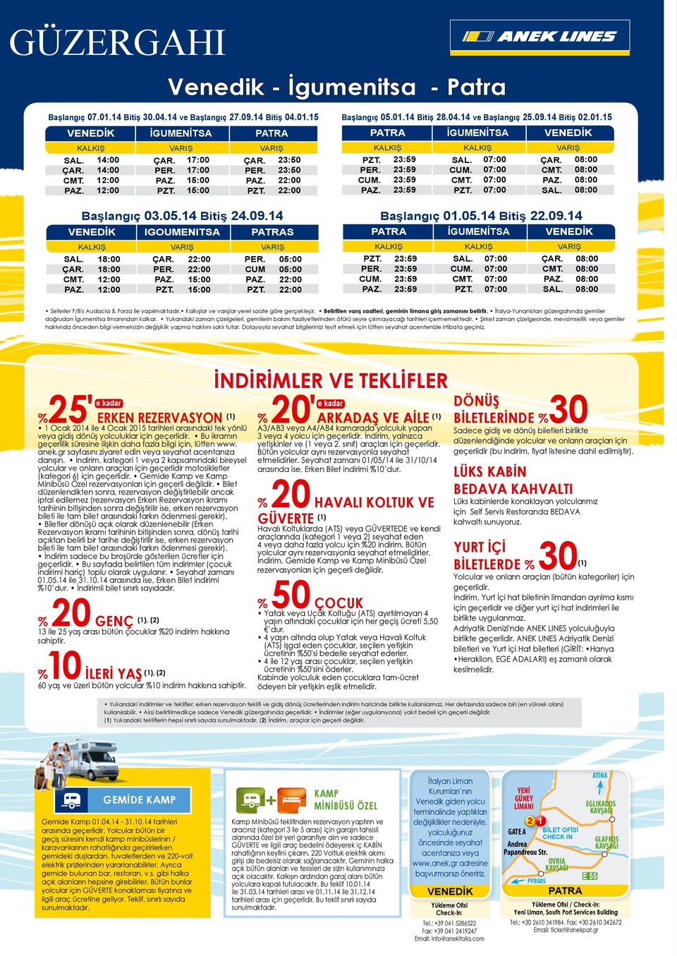 12:00 PZT. 15:00 PZT. 22:00 PAZ. 23:59 PZT. 07:00 SAL. 08:00 Başlangıç 03.05.14 Bitiş 24.09.14 Başlangıç 01.05.14 Bitiş 22.09.14 IGOUMENITSA PATRAS PATRA İGUMENİTSA KALKIŞ VARIŞ VARIŞ KALKIŞ KALKIŞ VARIŞ SAL.