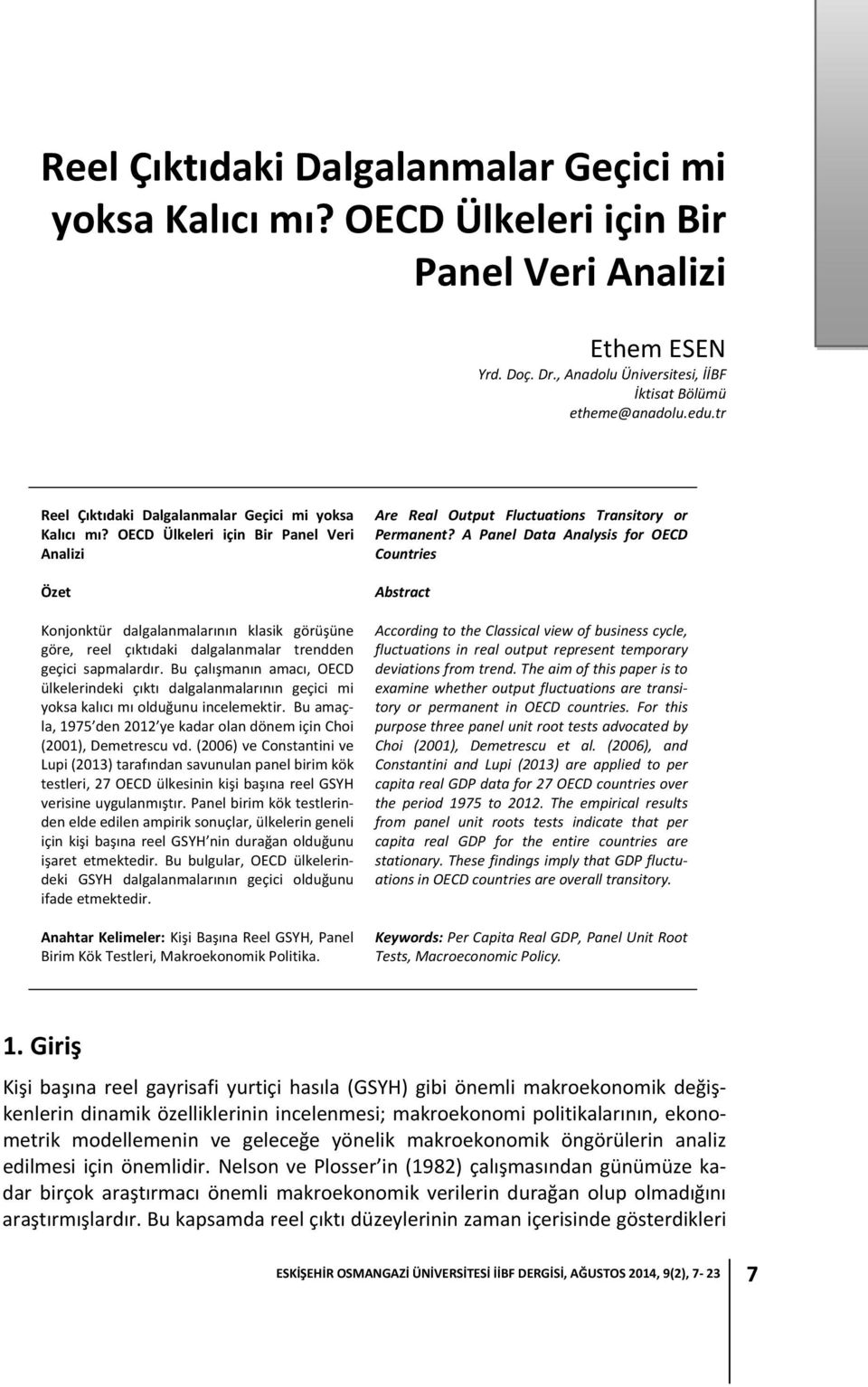 OECD Ülkeleri için Bir Panel Veri Analizi Özet Konjonktür dalgalanmalarının klasik görüşüne göre, reel çıktıdaki dalgalanmalar trendden geçici sapmalardır.