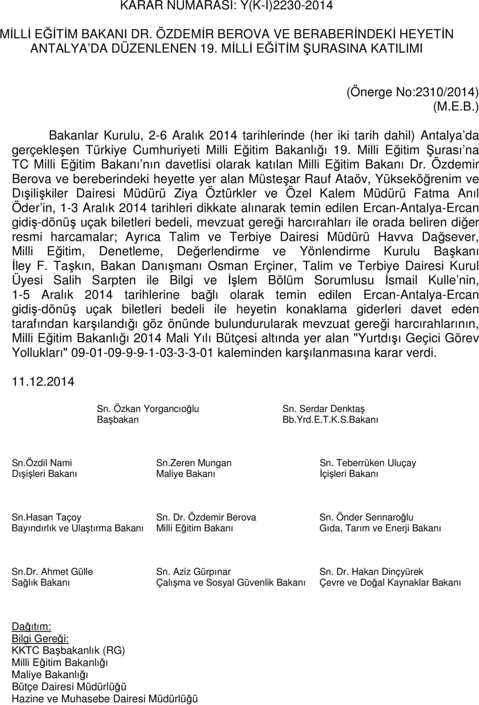 Özdemir Berova ve bereberindeki heyette yer alan Müsteşar Rauf Ataöv, Yükseköğrenim ve Dışilişkiler Dairesi Müdürü Ziya Öztürkler ve Özel Kalem Müdürü Fatma Anıl Öder in, 1-3 Aralık 2014 tarihleri