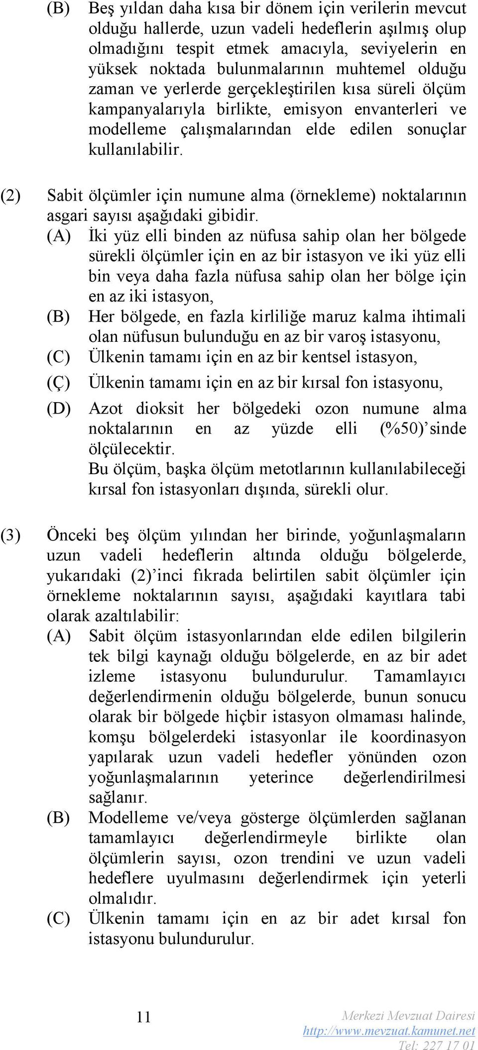 (2) Sabit ölçümler için numune alma (örnekleme) noktalarının asgari sayısı aşağıdaki gibidir.