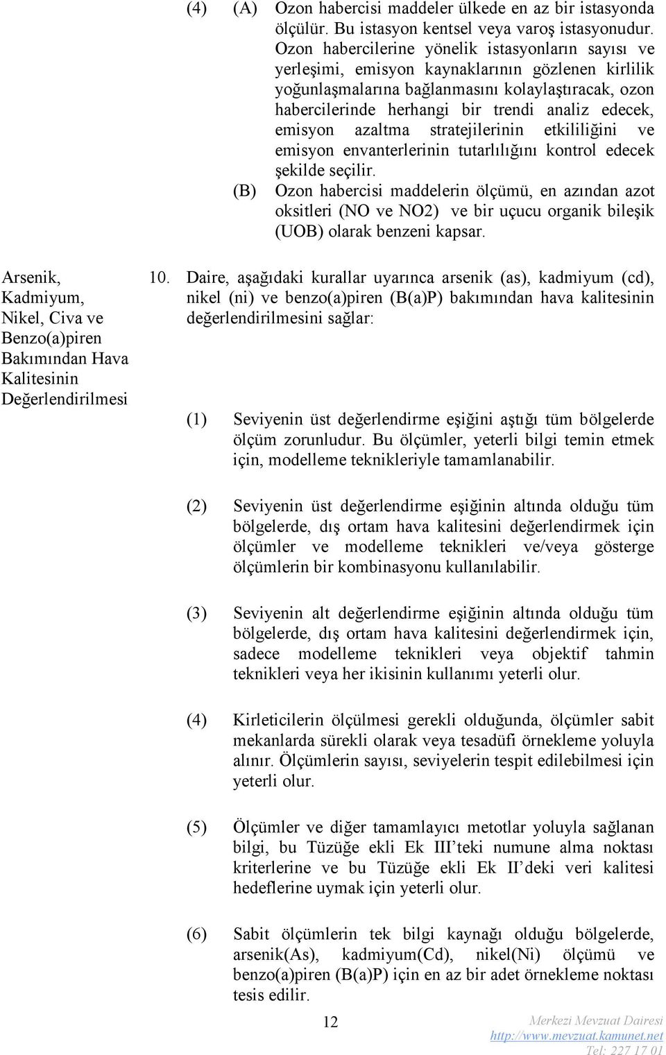 edecek, emisyon azaltma stratejilerinin etkililiğini ve emisyon envanterlerinin tutarlılığını kontrol edecek şekilde seçilir.