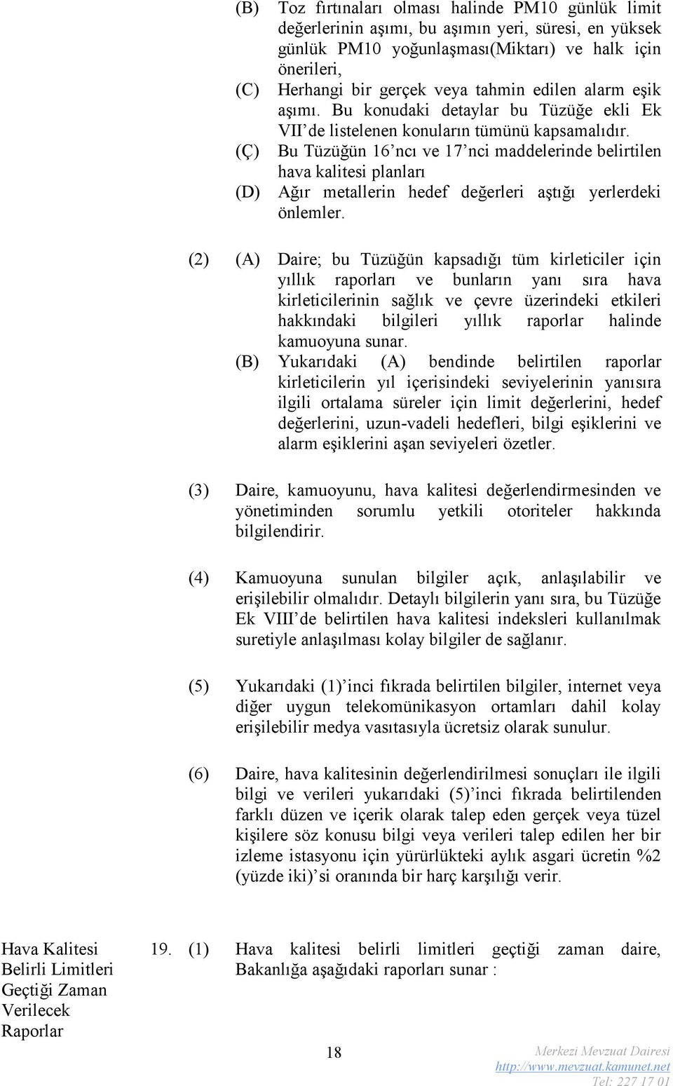 Bu Tüzüğün 16 ncı ve 17 nci maddelerinde belirtilen hava kalitesi planları Ağır metallerin hedef değerleri aştığı yerlerdeki önlemler.