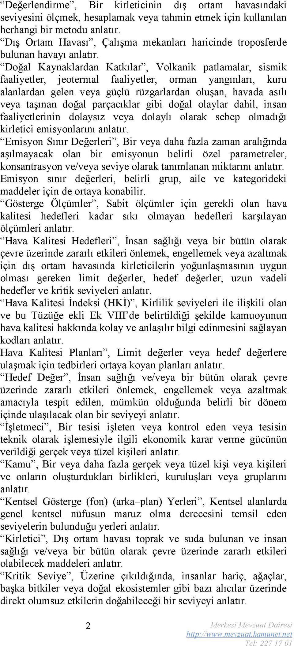 Doğal Kaynaklardan Katkılar, Volkanik patlamalar, sismik faaliyetler, jeotermal faaliyetler, orman yangınları, kuru alanlardan gelen veya güçlü rüzgarlardan oluşan, havada asılı veya taşınan doğal