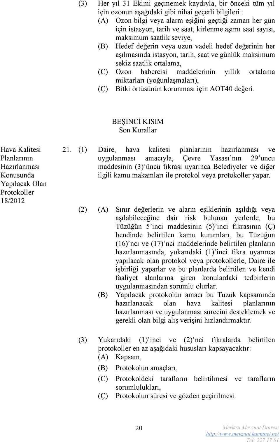 habercisi maddelerinin yıllık ortalama miktarları (yoğunlaşmaları), (Ç) Bitki örtüsünün korunması için AOT40 değeri.