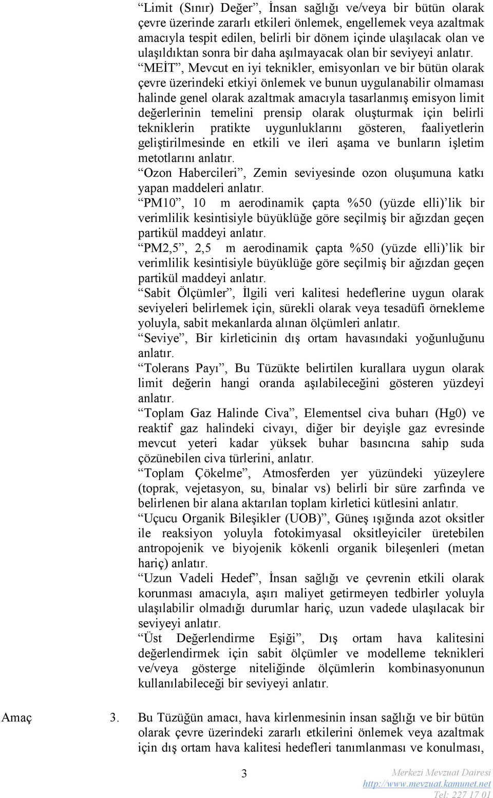 MEİT, Mevcut en iyi teknikler, emisyonları ve bir bütün olarak çevre üzerindeki etkiyi önlemek ve bunun uygulanabilir olmaması halinde genel olarak azaltmak amacıyla tasarlanmış emisyon limit