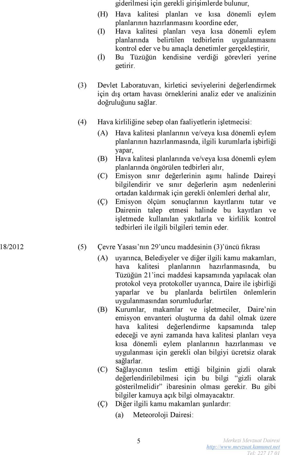 (3) Devlet Laboratuvarı, kirletici seviyelerini değerlendirmek için dış ortam havası örneklerini analiz eder ve analizinin doğruluğunu sağlar.