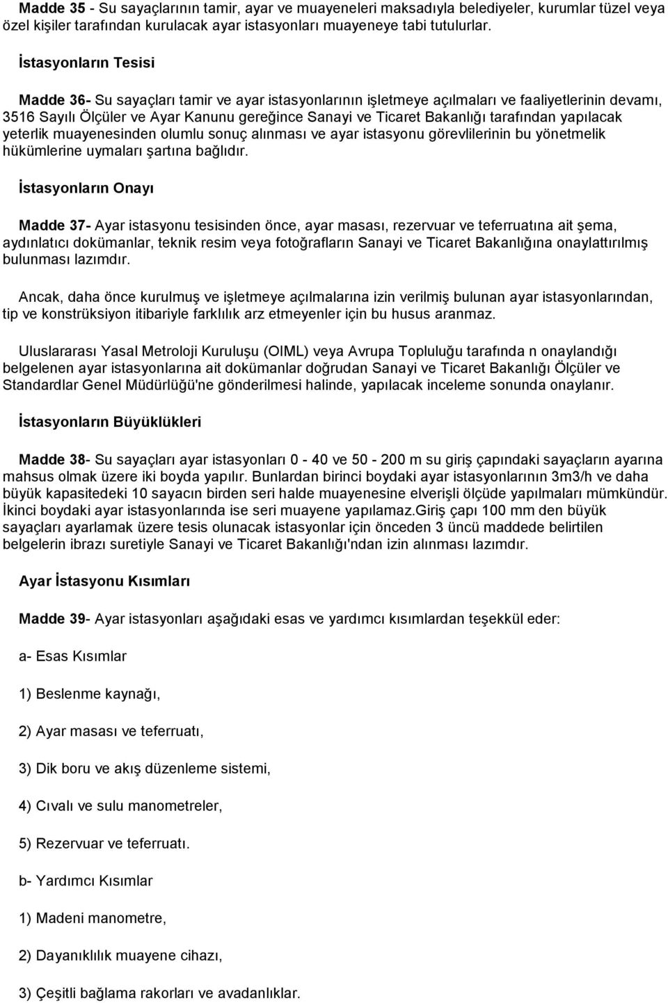 tarafından yapılacak yeterlik muayenesinden olumlu sonuç alınması ve ayar istasyonu görevlilerinin bu yönetmelik hükümlerine uymaları şartına bağlıdır.