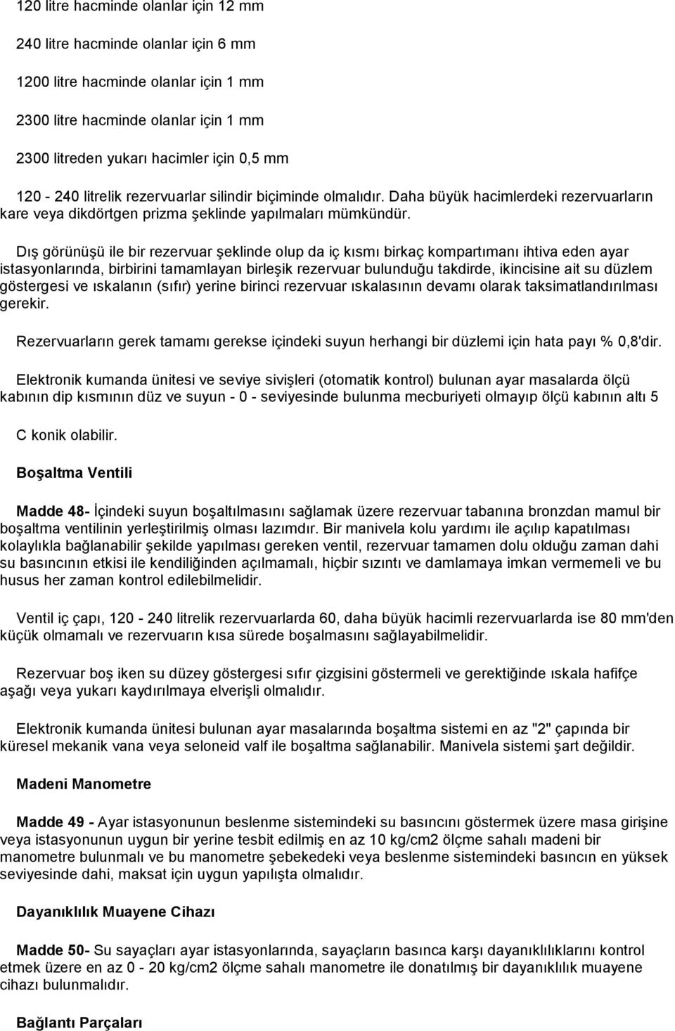 Dış görünüşü ile bir rezervuar şeklinde olup da iç kısmı birkaç kompartımanı ihtiva eden ayar istasyonlarında, birbirini tamamlayan birleşik rezervuar bulunduğu takdirde, ikincisine ait su düzlem