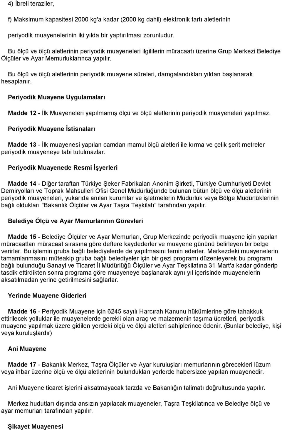 Bu ölçü ve ölçü aletlerinin periyodik muayene süreleri, damgalandıkları yıldan başlanarak hesaplanır.