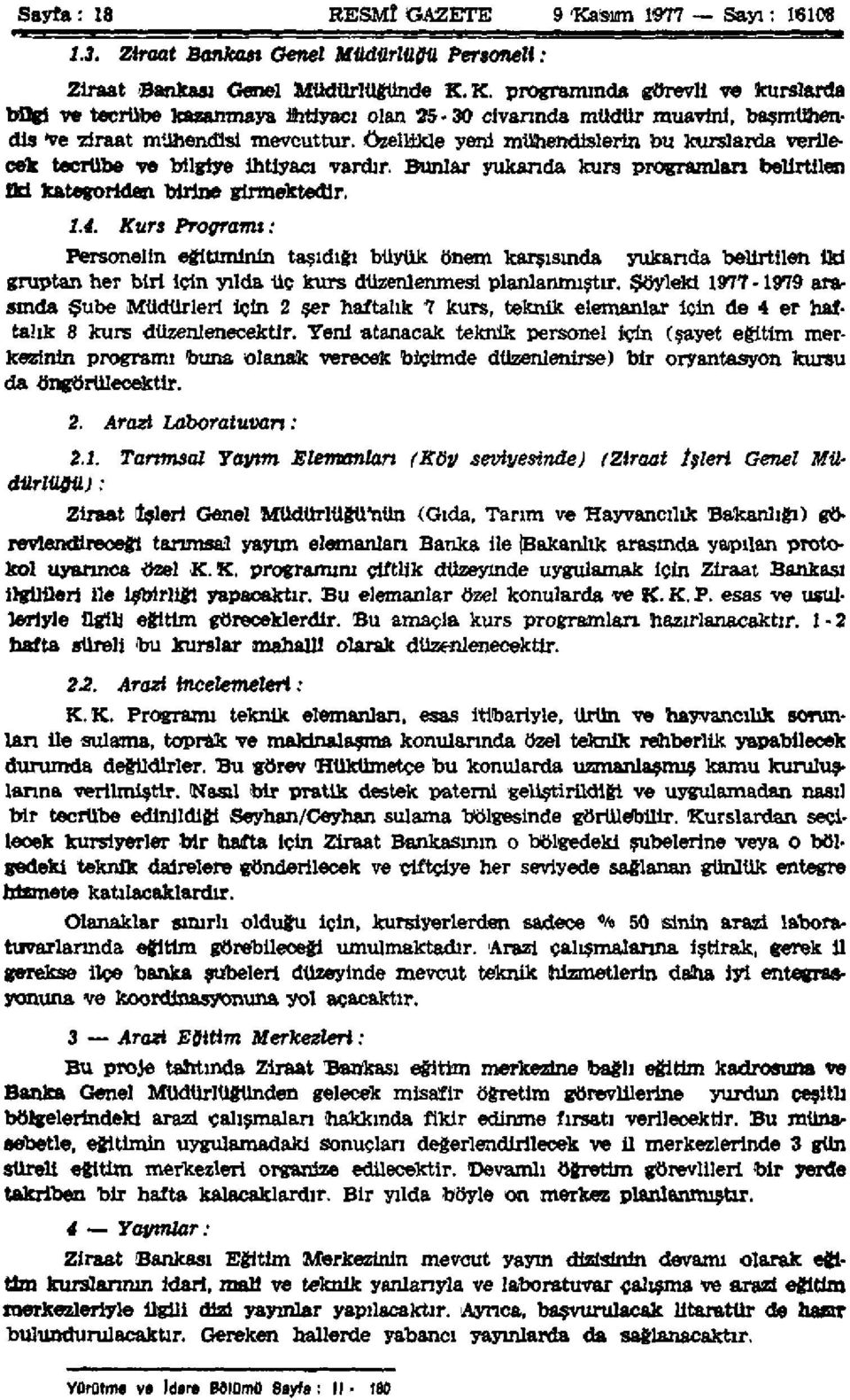 K. programında görevli ve kurslarda bilgi ve tecrübe kazanmaya İhtiyacı olan 25-30 civarında müdür muavini, başmühendis Ve ziraat mühendisi mevcuttur, özellikle yeni mühendislerin bu kurslarda