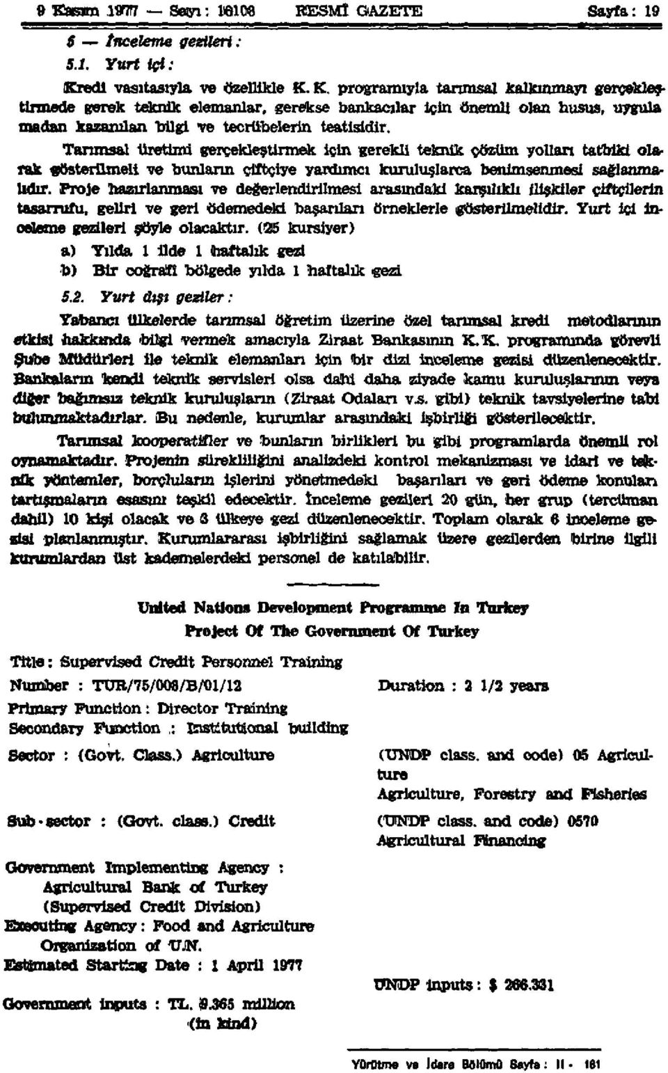 Proje hazırlanması ve değerlendirilmesi arasındaki karşılıklı ilişkiler çiftçilerin tasarrufu, geliri ve geri ödemedeki başarıları örneklerle gösterilmelidir.