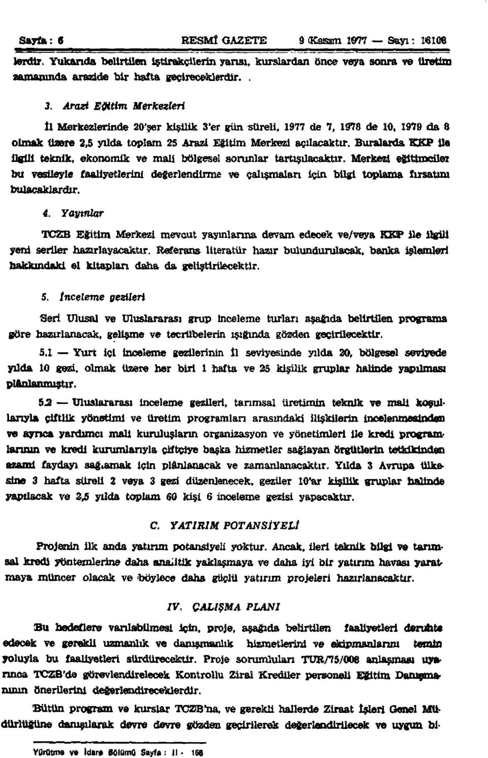 Buralarda KKP ile ilgili teknik, ekonomik ve mali bölgesel sorunlar tartışılacaktır.