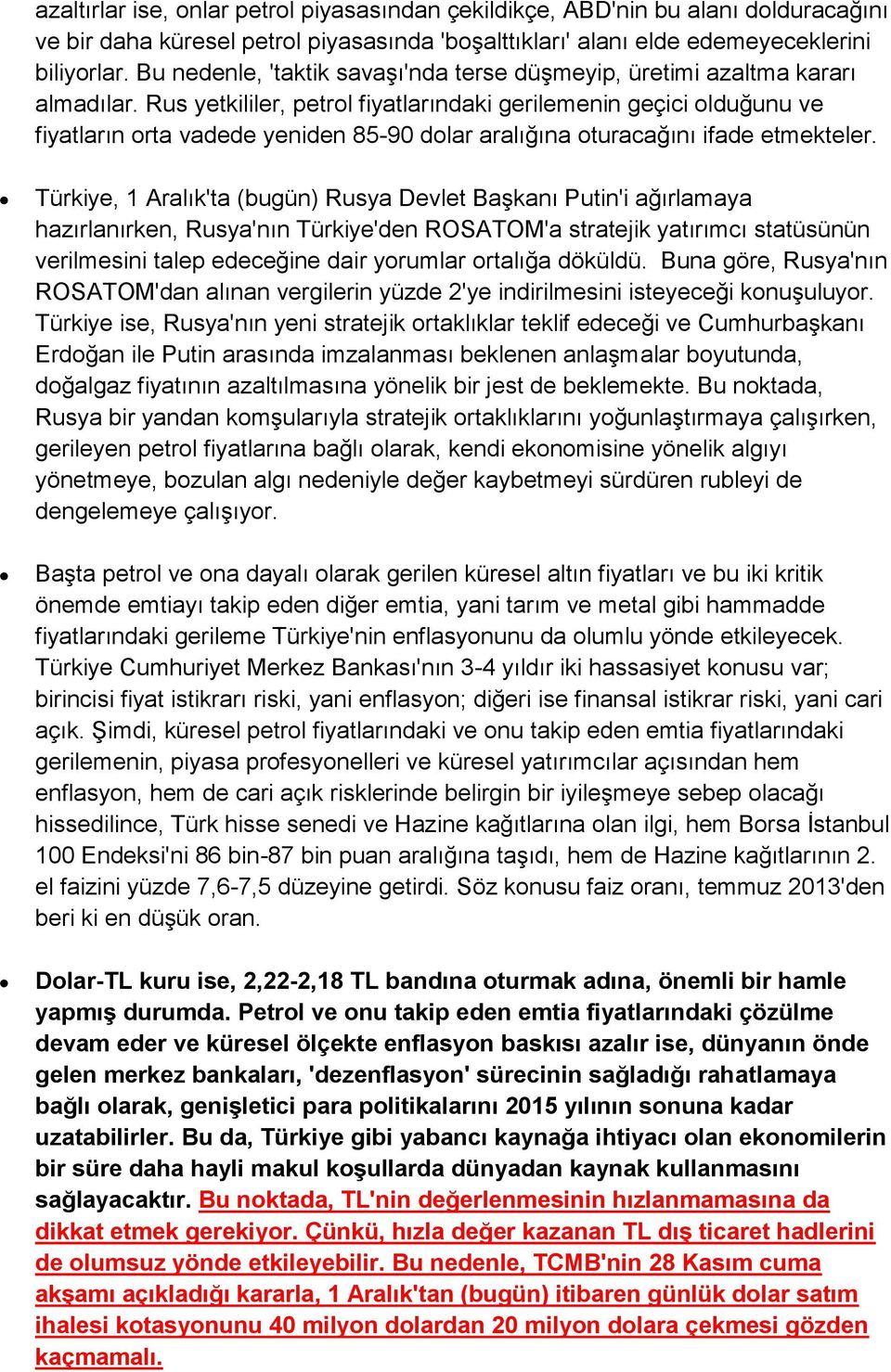 Rus yetkililer, petrol fiyatlarındaki gerilemenin geçici olduğunu ve fiyatların orta vadede yeniden 85-90 dolar aralığına oturacağını ifade etmekteler.