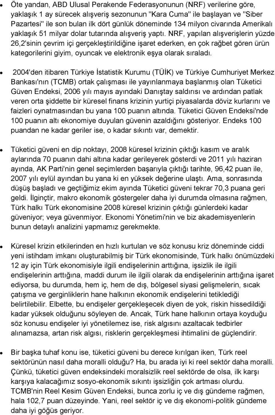 NRF, yapılan alışverişlerin yüzde 26,2'sinin çevrim içi gerçekleştirildiğine işaret ederken, en çok rağbet gören ürün kategorilerini giyim, oyuncak ve elektronik eşya olarak sıraladı.