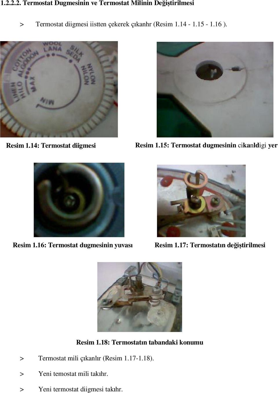 15: Termostat dugmesinin cikanldigi yer Resim 1.16: Termostat dugmesinin yuvas Resim 1.