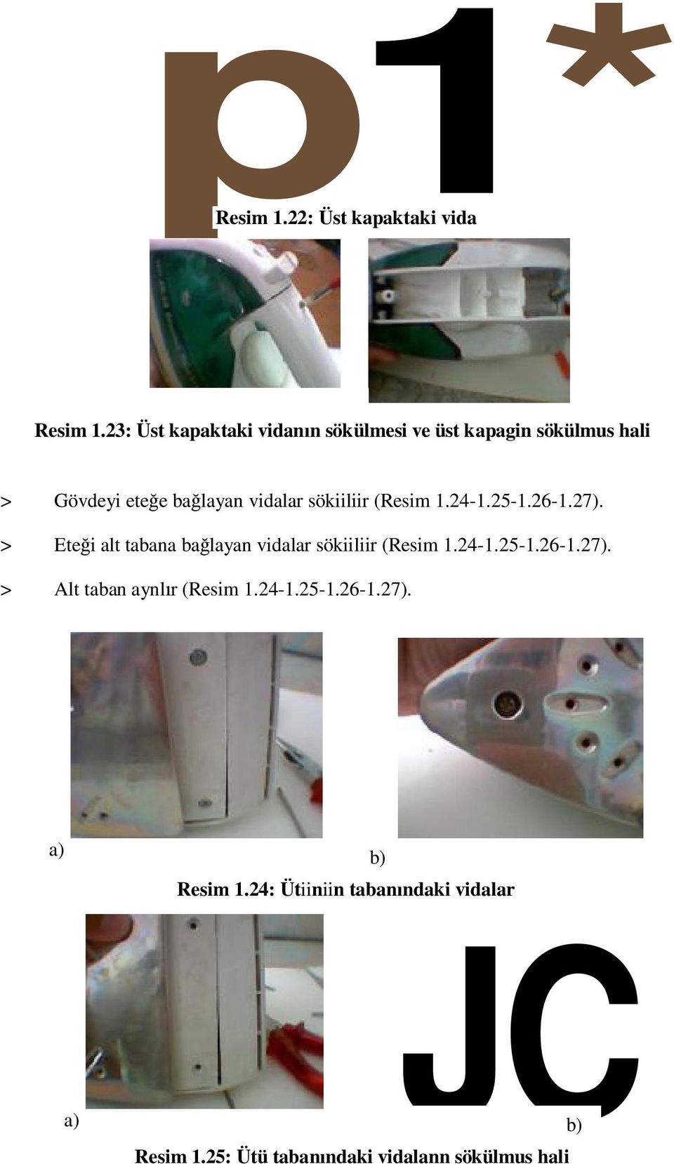 sökiiliir (Resim 1.24-1.25-1.26-1.27). > Ete i alt tabana ba layan vidalar sökiiliir (Resim 1.24-1.25-1.26-1.27). > Alt taban aynl r (Resim 1.