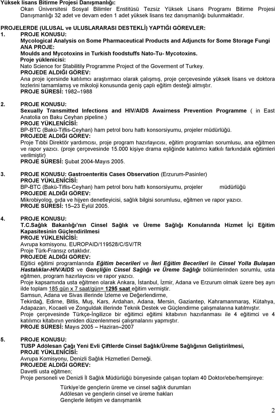 PROJE KONUSU: Mycological Analysis on Some Pharmaceutical Products and Adjuncts for Some Storage Fungi ANA PROJE: Moulds and Mycotoxins in Turkish foodstuffs Nato-Tu- Mycotoxins.